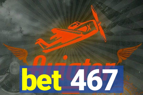 bet 467